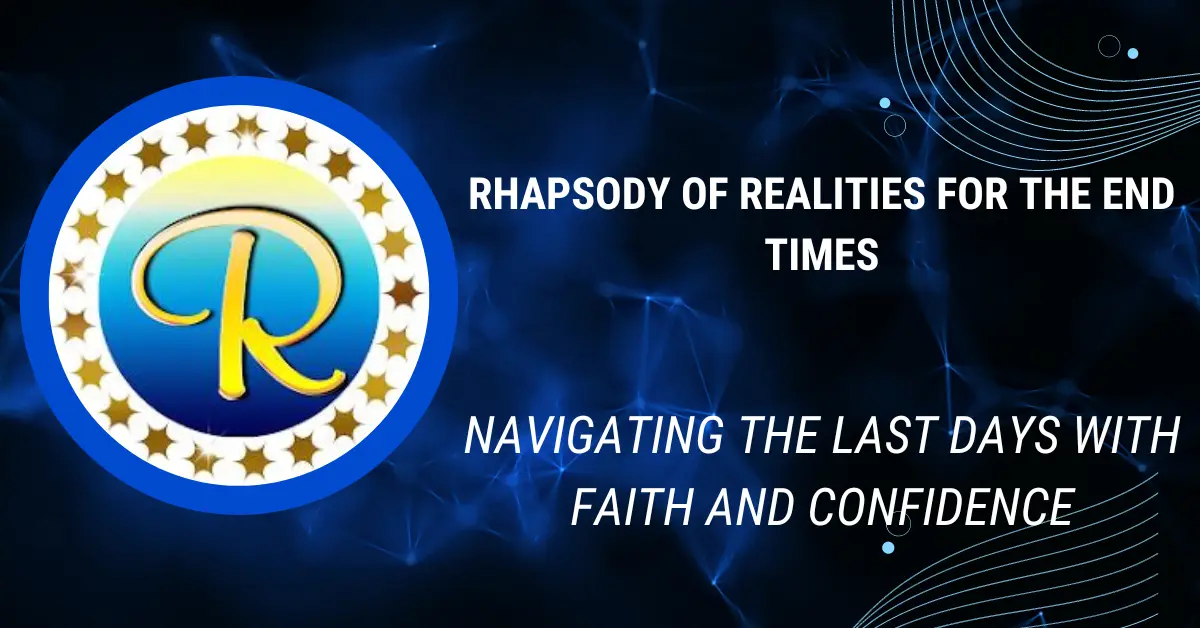 Rhapsody Of Realities For The End Times Navigating The Last Days With