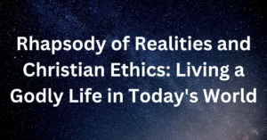 Rhapsody of Realities and Christian Ethics: Living a Godly Life in Today's World