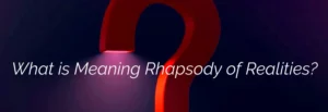 What is the meaning of Rhapsody of Realities?